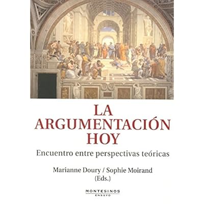 La argumentación hoy: Encuentro entre perspectivas teóricas (Ensayo) La argumentación hoy: Encuentro entre perspectivas teóricas (Ensayo)