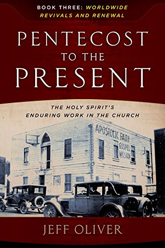 Pentecost To Present-Book 3: Worldwide Revivals And Renewals: The Enduring Work Of The Holy Spirit In The Church