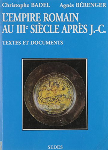 L'Empire romain au IIIe siècle après J.-C: Textes et documents (Regards sur l'histoire. Histoire by Christophe Badel (Paperback)