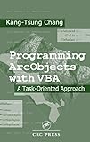 Programming ArcObjects with VBA: A Task-Oriented Approach by Kang-Tsung Chang