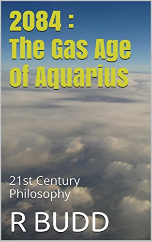 2084 : The Gas Age of Aquarius: 21st Century Philosophy