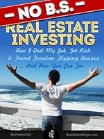 Cover of No BS Real Estate Investing - How I Quit My Job, Got Rich, & Found Freedom Flipping Houses ... And How You Can Too