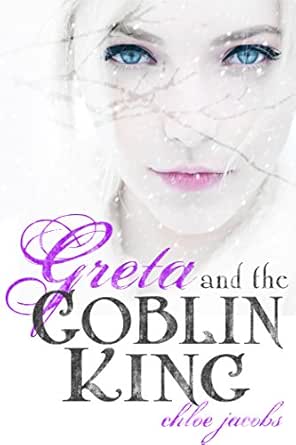 Greta And The Goblin King Mylena Chronicles Book 1 Kindle Edition By Jacobs Chloe Children Kindle Ebooks Amazon Com
