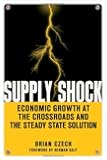Supply Shock: Economic Growth at the Crossroads and the Steady State Solution