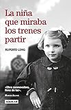 La niña que miraba los trenes partir / The Girl Who Watched the Trains Leave (Spanish Edition) by Ruperto Long