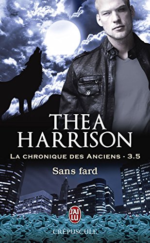 La chronique des Anciens (Tome 3.5) - Sans fard (French Edition) by Thea Harrison