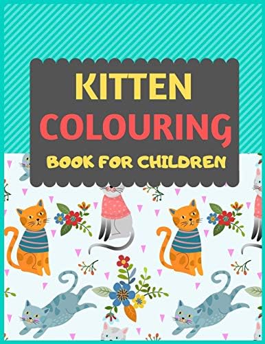 Kitten Colouring Book For Children: Cat coloring book for kids & toddlers -Cat coloring books for preschooler-coloring book for boys, girls, fun activity book for kids ages 2-4 4-8 Paperback – 10 Dec. 2019