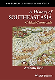 A History of Southeast Asia: Critical Crossroads (Blackwell History of the World)