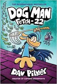 Fetch-22: From the Creator of Captain Underpants (Dog Man 8)