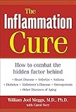 The Inflammation Cure: How to Combat the Hidden Factor Behind Heart Disease, Arthritis, Asthma, Diab by William Joel Meggs