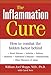 The Inflammation Cure: How to Combat the Hidden Factor Behind Heart Disease, Arthritis, Asthma, Diab by William Joel Meggs