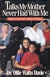 Talks My Mother Never Had with Me : Helping the Young Female Transition to Womanhood, Davis, Ollie Watts, 1929561016