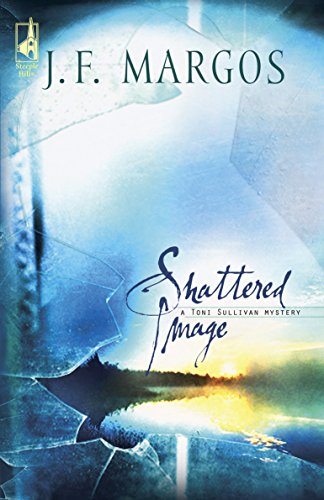 Shattered Image (Toni Sullivan Trilogy #1) (Steeple Hill Women's Fiction #14) by J. F. Margos