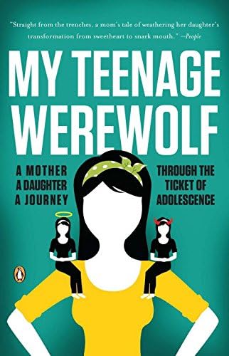 My Teenage Werewolf: A Mother, a Daughter, a Journey Through the Thicket of Adolescence