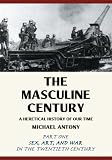 The Masculine Century: A Heretical History of Our Time by Michael Antony