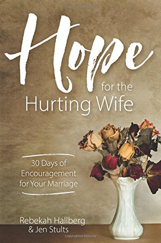 Hope for the Hurting Wife: 30 Days of Practical Encouragement for Your Marriage