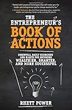 The Entrepreneurs Book of Actions: Essential Daily Exercises and Habits for Becoming Wealthier, Smarter, and More Successful (Business Books)