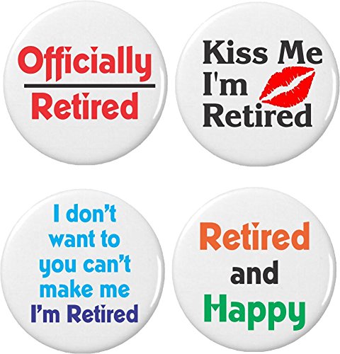 Set 4 Retired / Retirement Funny Humor Quotes 1.25â€ Buttons Pins Happy