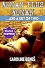 Woman plus Woman ...And a Guy or Two [Sweet Romantic Lesbian and Straight Erotica XXX Exhibitionist Nudist Seduction Sci-Fi Science Fiction Comedy Romance Fantasy]