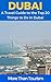 Dubai: A Travel Guide to the Top 20 Things to Do in Dubai: Best of Dubai, Dubai Travel Guide