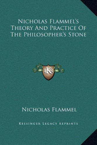 Nicholas Flammel's Theory And Practice Of The Philosopher's Stone
