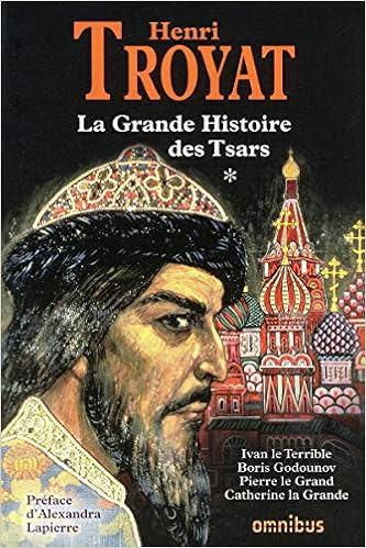 La Grande Histoire Des Tsars Tome 1 1 French Edition Troyat Henri Lapierre Alexandra 9782258076969 Amazon Com Books