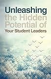 Unleashing the Hidden Potential of Your Student Leaders by Jen Bradbury