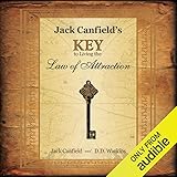 Jack Canfield's Key to Living the Law of Attraction: A Simple Guide to Creating the Life of Your Dre by 