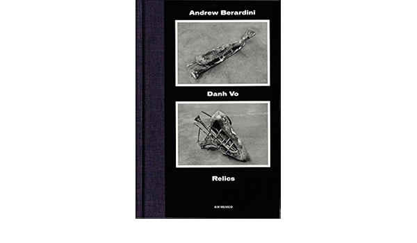 Danh Vo Relics Air Mexico Vo Danh Berardini Andrew 9788867491414 Amazon Com Books