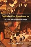 Marc Steinberg, "England's Great Transformation: Law, Labor, and the Industrial Revolution" (U Chicago Press, 2016)