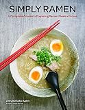 Simply Ramen: A Complete Course in Preparing Ramen Meals at Home Simply Ramen: A Complete Course in Preparing Ramen Meals at Home