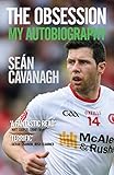 Seán Cavanagh: The Obsession: My Autobiography by 
