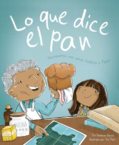 Lo Que Dice El Pan: Horneamos Con Amor, Historia y Papan