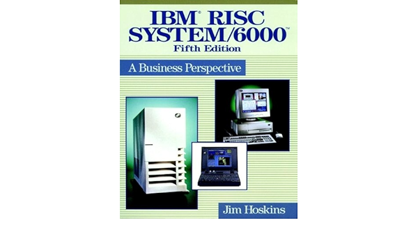 Ibm Risc System 6000 A Business Perspective Hoskins Jim Amazon Com Books Ibm Risc System 6000 A Business Perspective Hoskins Jim Amazon Com Books