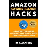 Amazon Keyword Research Hacks: A Blueprint For Finding Profitable Keywords To Boost Your Rankings And Sales (Amazon SEO, Search Engine Optimization)
