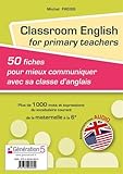Classroom English for primary teachers : 50 fiches pour mieux communiquer avec sa classe d'anglais (1CD audio MP3) by