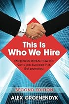 This is Who We Hire: How to get a job, succeed in it, and get promoted. This is Who We Hire: How to get a job, succeed in it, and get promoted.