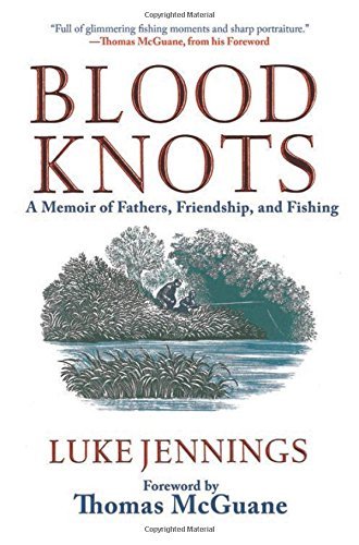 Blood Knots: A Memoir of Fathers, Friendship, and Fishing by Luke Jennings