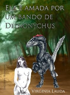 Livro Ela é amada por um bando de Deinonychus: Uma história de amor e sexo entre uma mulher ea besta mais poderoso da terra. (Porno dinossauro)