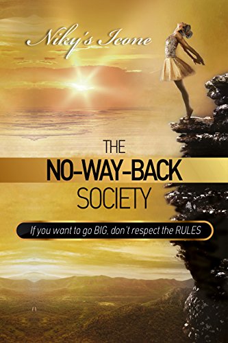 The No-Way-Back Society: If you want to go BIG, Don't respect the RULES