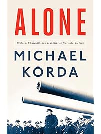 Alone: Britain, Churchill, and Dunkirk: Defeat Into Victory