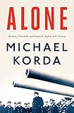 Alone: Britain, Churchill, and Dunkirk: Defeat Into Victory