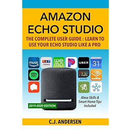 Amazon Echo Studio The Complete User Guide - Learn to Use Your Echo Studio Like A Pro: Alexa Skills and Smart Home Tips (Alexa Amazon Echo Book 1) Amazon Echo Studio The Complete User Guide - Learn to Use Your Echo Studio Like A Pro: Alexa Skills and Smart Home Tips (Alexa Amazon Echo Book 1)