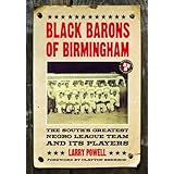 Black Barons of Birmingham: The South’s Greatest Negro League Team and Its Players