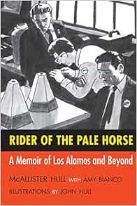 Amazon Com Rider Of The Pale Horse A Memoir Of Los Alamos And Beyond 9780826335548 Hull Mcallister Bianco Amy Hull John Books Amazon Com Rider Of The Pale Horse A Memoir Of Los Alamos And Beyond 9780826335548 Hull Mcallister Bianco Amy Hull John Books