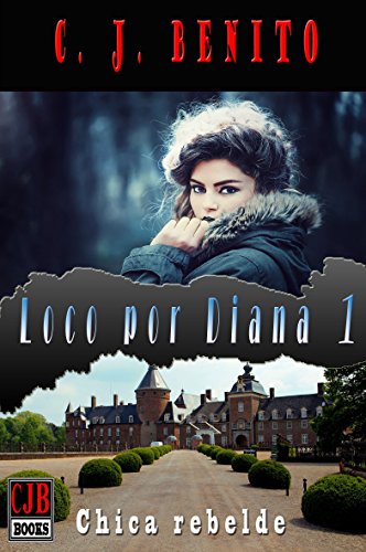 Loco por Diana 1 (Chica rebelde) (Spanish Edition)