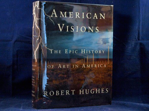 American Visions The Epic History Of Art In America Hughes Robert 8601409811642 Amazon Com Books