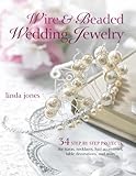 Wire & Beaded Wedding Jewelry & Accessories: 34 Step by Step Projects by 