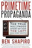 Primetime Propaganda: The True Hollywood Story of How the Left Took Over Your TV