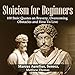 Stoicism for Beginners: 100 Stoic Quotes on Bravery, Overcoming Obstacles and How to Live